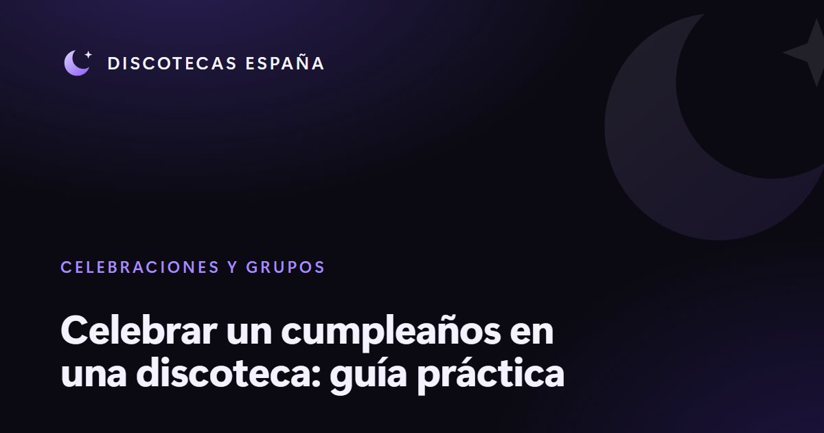 Celebrar un cumpleaños en una discoteca: guía práctica