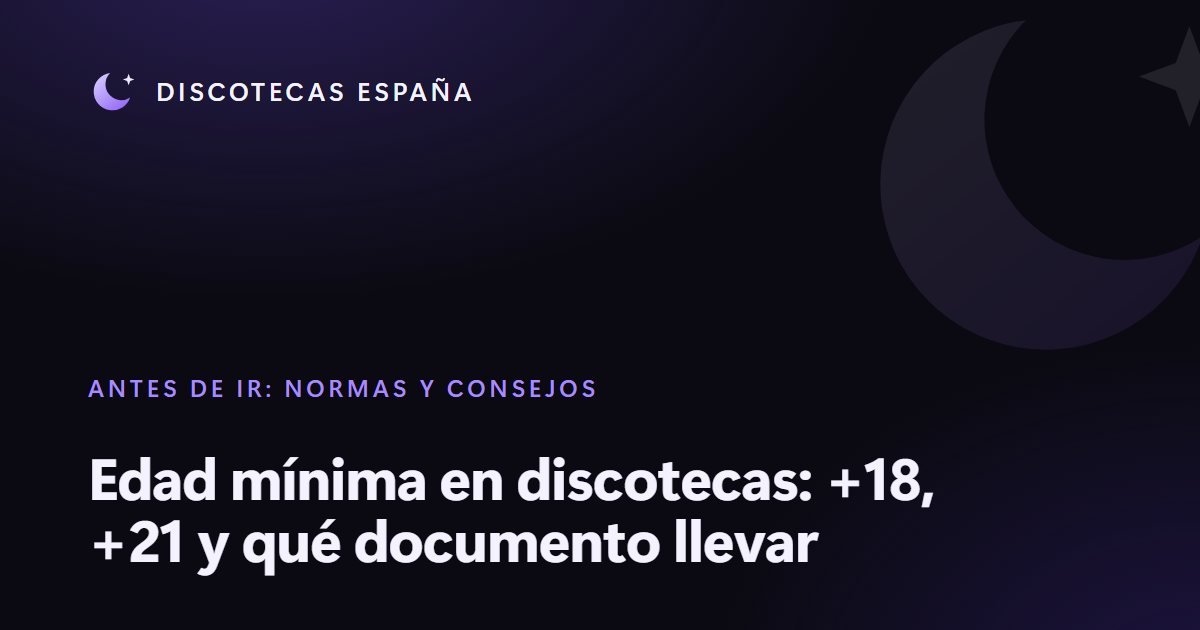 Edad mínima en discotecas: +18, +21 y qué documento llevar