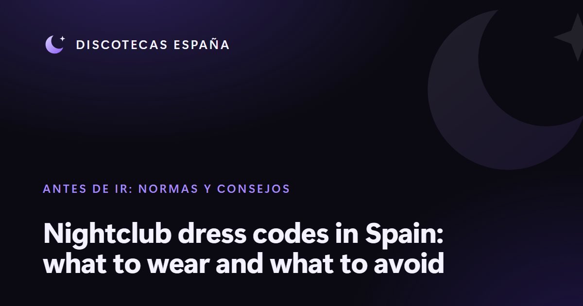 Nightclub dress codes in Spain: what to wear and what to avoid