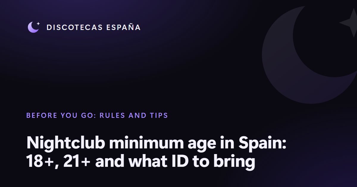 Nightclub minimum age in Spain: 18+, 21+ and what ID to bring