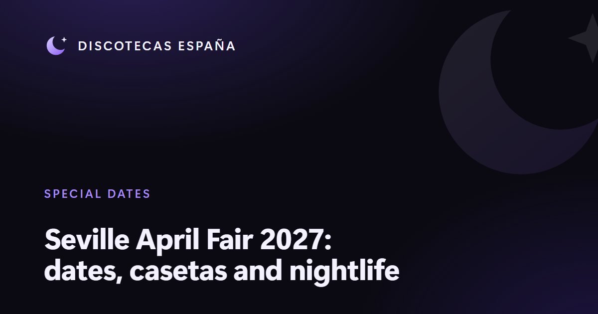 Seville April Fair 2027: dates, casetas and nightlife