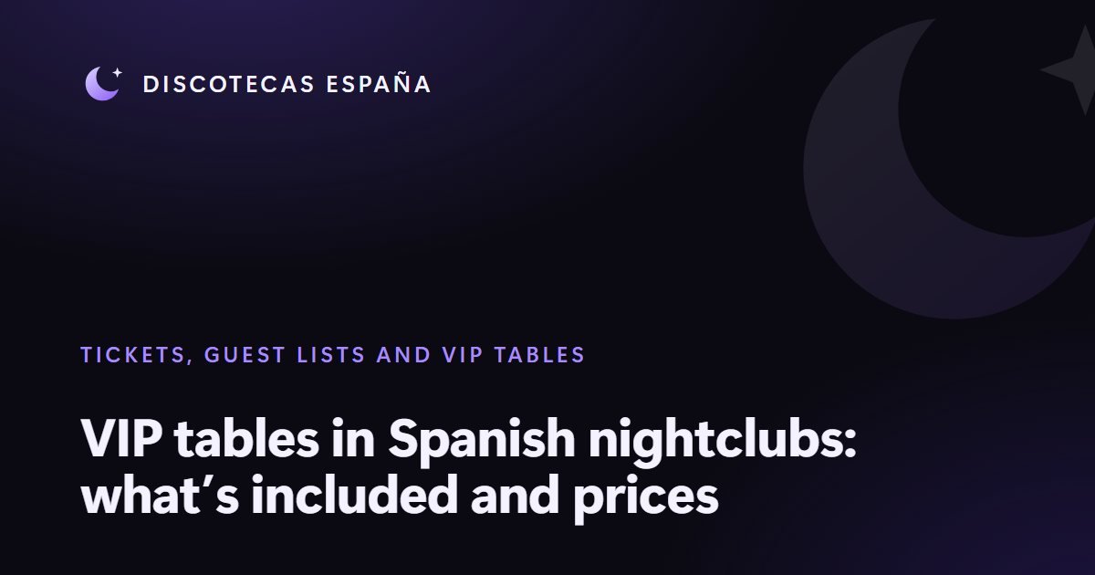 VIP tables in Spanish nightclubs: what’s included and prices