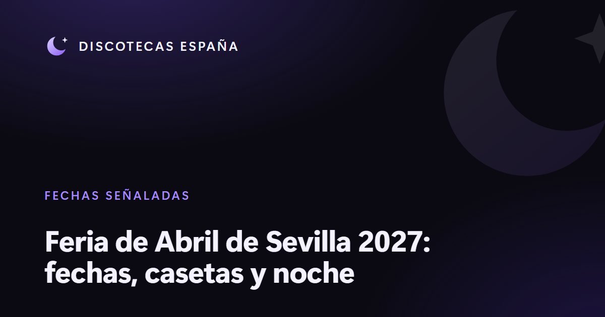Feria de Abril de Sevilla 2027: fechas, casetas y noche