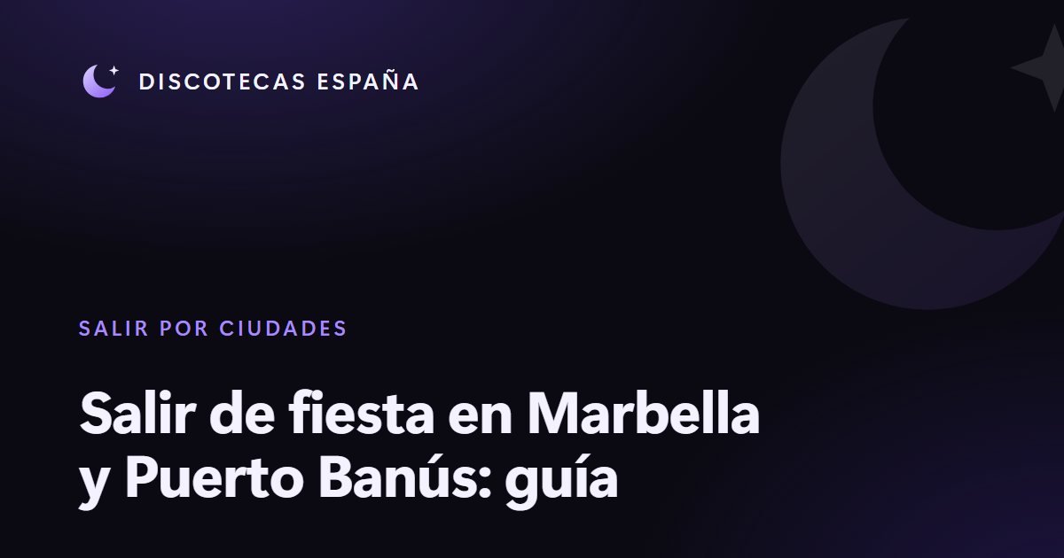 Salir de fiesta en Marbella y Puerto Banús: guía