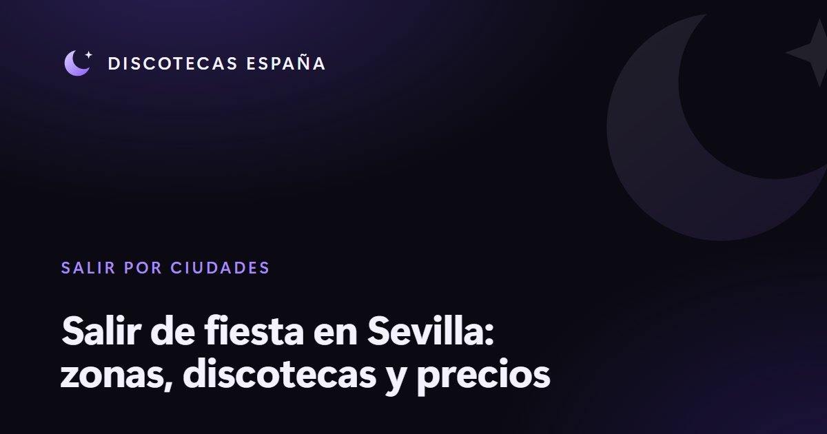 Salir de fiesta en Sevilla: zonas, discotecas y precios