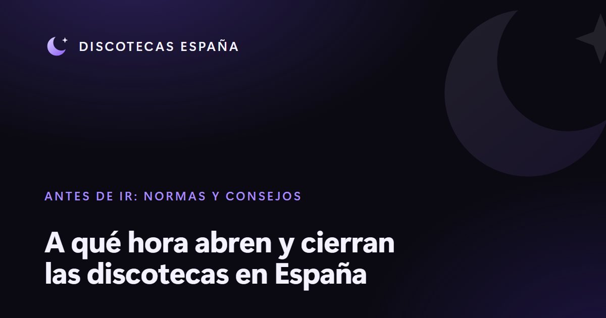 A qué hora abren y cierran las discotecas en España