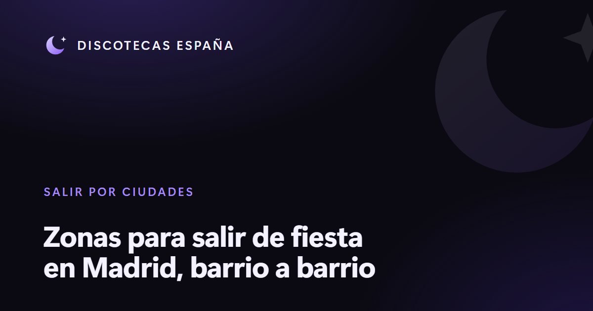 Zonas para salir de fiesta en Madrid, barrio a barrio
